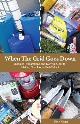 When the Grid Goes Down: Disaster Preparations and Survival Gear For Making Your Home Self-Reliant (Practical Survival) - January, 2013