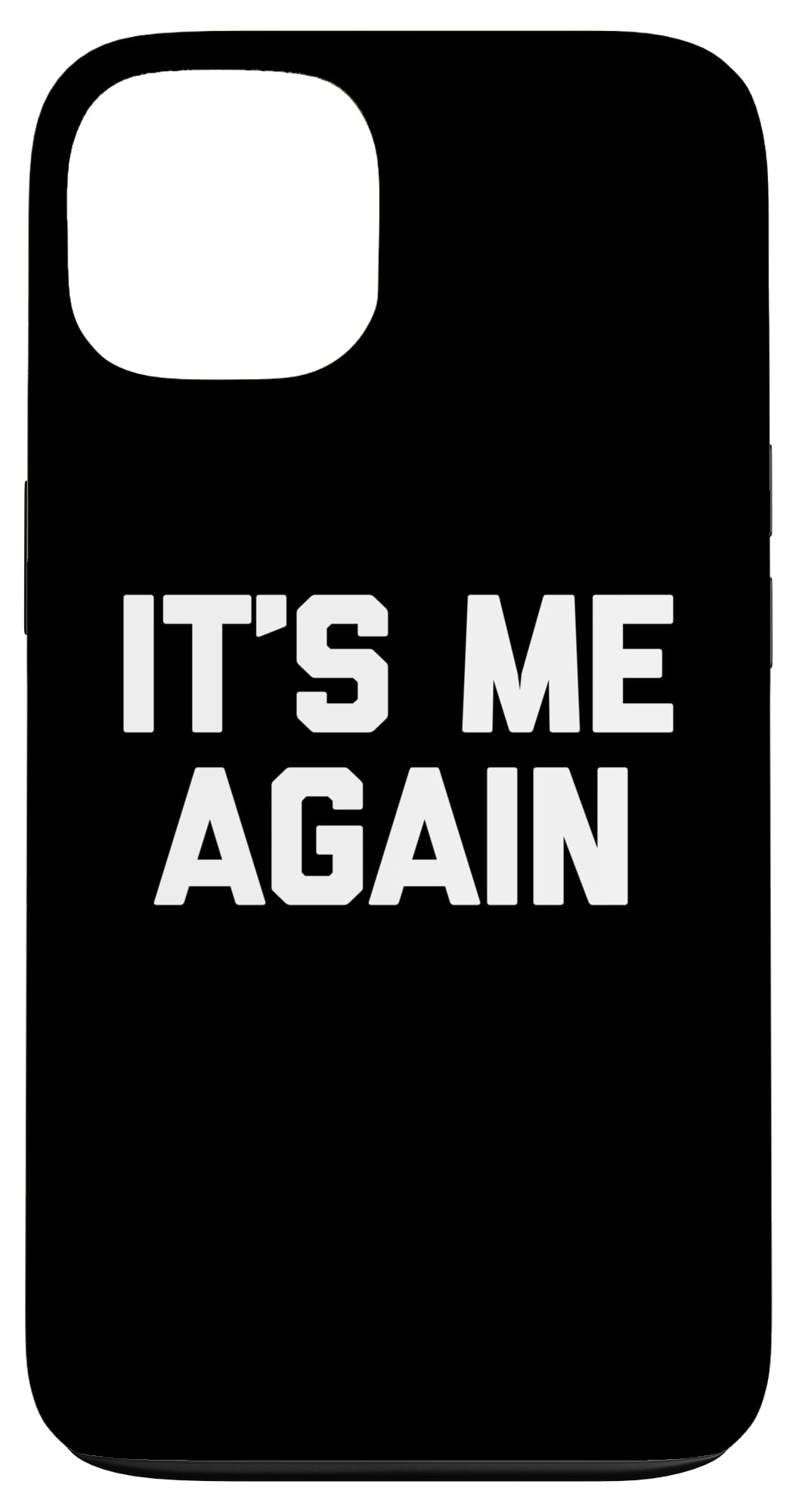 It's Me Again - Funny Saying Sarcastic Cute Cool Novelty Case for iPhone 13