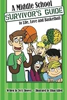 A Middle School Survivor's Guide to Life, Love and Basketball 1493538160 Book Cover