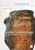  Antike Schmelztigel: Archäologie und Archäometrie der Funde aus Augusta Raurica (Beiträge zur Technikgeschichte  Studies in the History of Technology, Band 1)