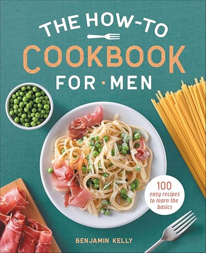 The How-To Cookbook for Men: 100 Easy Recipes to Learn