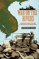 War on the Rivers: A Swift Boat Sailor's Chronicle of the Battle for the Mekong Delta 1575101092 Book Cover