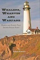Whalers, Wharves and Warfare: People & Events That Shaped Pigeon Point 1889901695 Book Cover