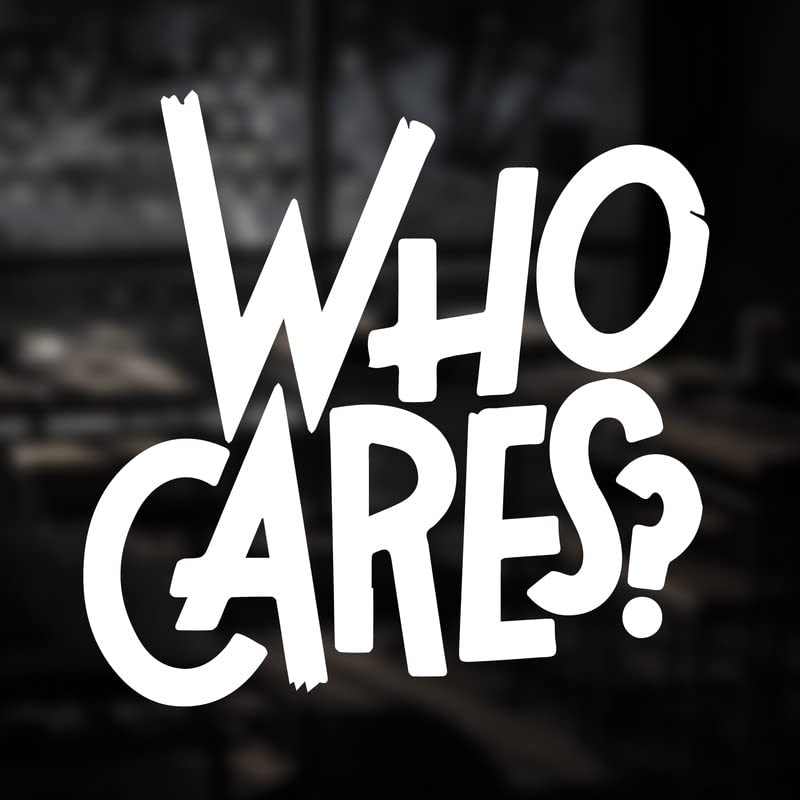 Autocollant Who Cares en vinyle blanc haute durabilité pour fenêtres