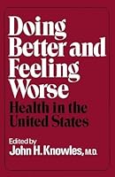 Knowles, John H.'s Doing Better and Feeling Worse by Knowles, John H. published by W W Norton & Co Inc [Paperback] (1977) B008F1WC3E Book Cover