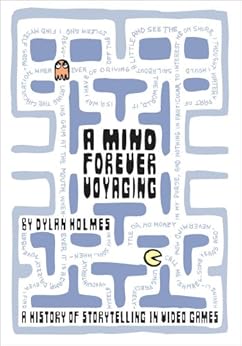 A Mind Forever Voyaging: A History of Storytelling in Video Games by [Dylan Holmes]