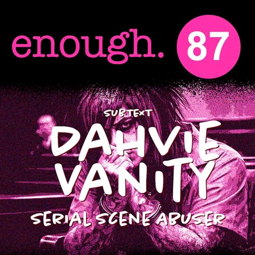 87. Subtext: Dahvie Vanity: Serial Scene Abuser