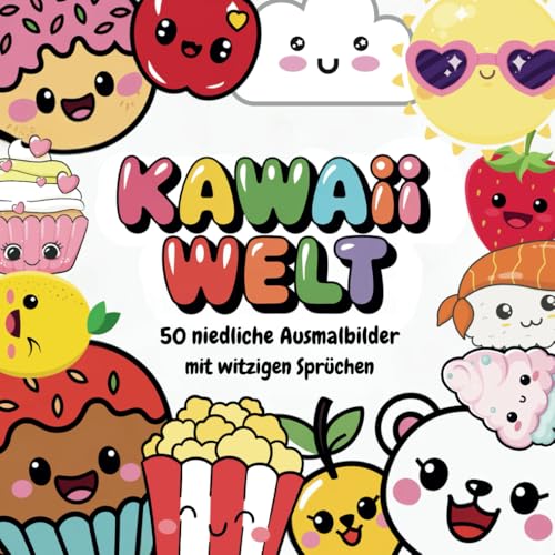 Kawaii Welt! 50 Niedliche Bilder & Witzige Sprüche: Das ultimative Kawaii-Malbuch – Süß, lustig & kreativ! Für Kinder & Erwachsene – Einfach ausmalen, lachen und entspannen!