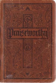 The New Praiseworthy (For the Church and Sunday School, Church Hymns, Sunday School Songs, Responsive Readings, Solos and Choruses)