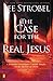 The Case for the Real Jesus: A Journalist Investigates Current Attacks on the Identity of Christ