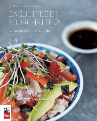 BAGUETTES ET FOURCHETTE T.02 : LA CUISINE ASIATI- QUE AU QUÉBEC [Paperback] NGUYEN,LILLY