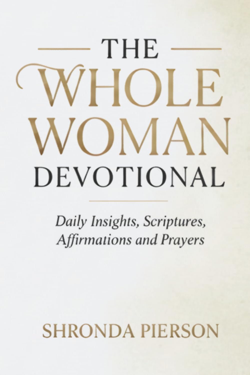 The Whole Woman 40 Day Devotional: Daily Insights, Scriptures, Affirmations and Prayers