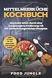 mittelmeerküche frühstück  Mittelmeerküche Kochbuch: Gesünder leben durch eine ausgewogene Ernährung mit 150 abwechlungsreichen Rezepten - Inkl. 5 Tipps für ein gesundes und langes Leben