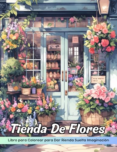 Tienda De Flores Libro de Colorear: Página Para Colorear De Floristería, Una Aventura Floreciente Para Todas Las Edades