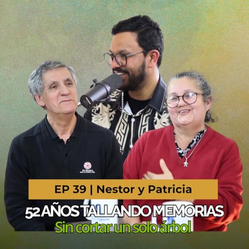 EP 38 | Nestor y Patricia 53 A&ntilde;os tallando la vida, tallando memorias
