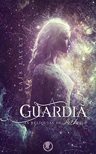 A Guardiã (As Relíquias de Aether Livro 1)