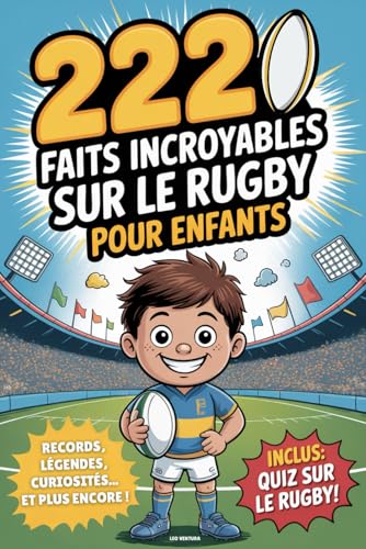 Livre Rugby - 222 faits incroyables sur le rugby pour enfants: Le livre ultime pour jeunes fans avec des records, des légendes, des curiosités et bien plus encore - Avec un super quiz !