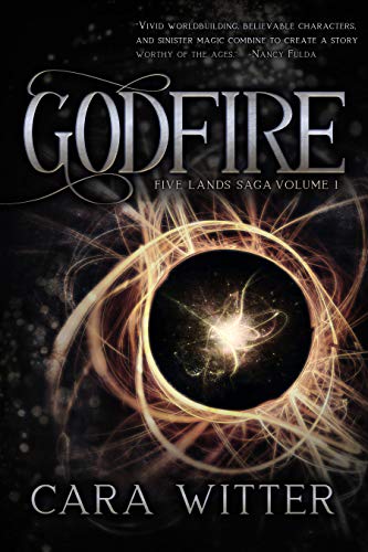 Godfire (Five Lands Saga Book 1) by [Cara Witter]
