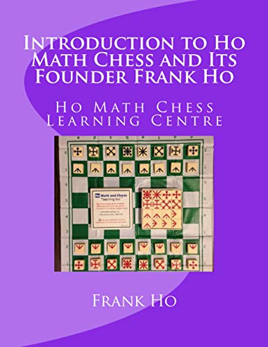 Introduction to Ho Math Chess and Its Founder Frank Ho: Ho Math Chess Tutor Franchise Learning Centre