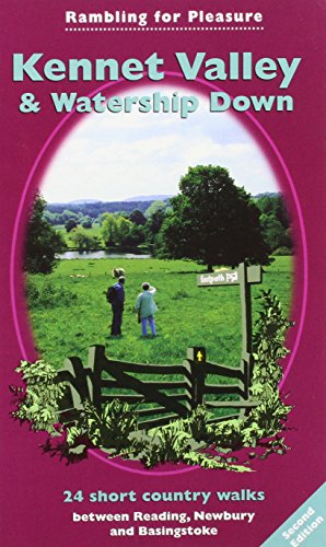 Kennet Valley and Watership Down: 24 Short Country Walks Exploring the Hidden Countryside Between Reading, Newbury and Basingstoke (Rambling for Pleasure S.)