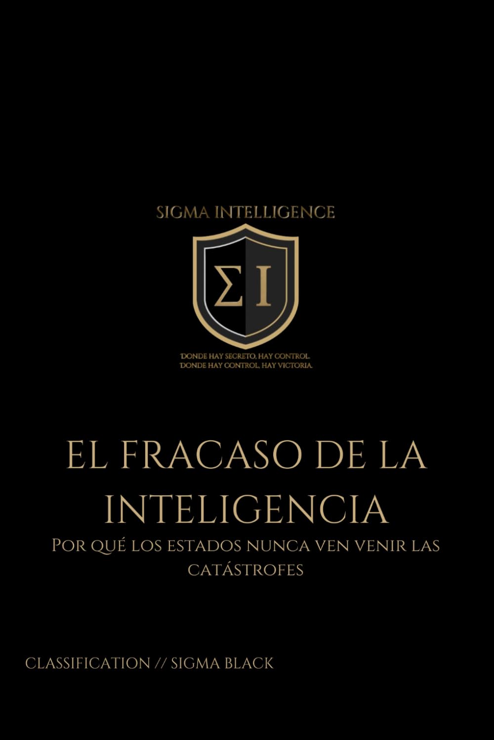 EL FRACASO DE LA INTELIGENCIA: Por qué los estados nunca ven venir las catástrofes (SIGMA INTELLIGENCE)
