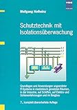 Schutztechnik mit Isolationsüberwachung. Grundlagen und Anwendungen ungeerdeter IT-Systeme in medizinisch genutzten Räumen, in der Industrie, auf ... und Schienenfahrzeugen und im Bergbau
