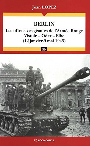 Télécharger Berlin, les offensives géantes de l'Armée Rouge : Vistule, Oder, Elbe (12 janvier-9 mai 1945) (Cam PDF