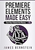 Premiere Elements Made Easy: Turn Your Videos Into Movies (Computers Made Easy)