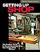 Setting Up Shop: The Practical Guide to Designing and Building Your