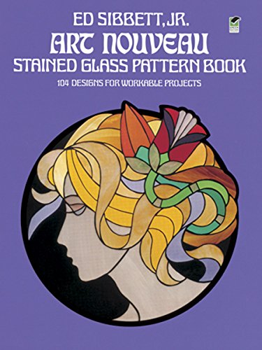 Art Nouveau Stained Glass Pattern Book: 104 Designs for Workable Projects (Dover Crafts: Stained Glass)