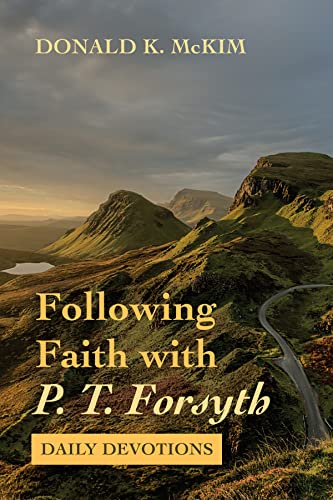 Following Faith with P. T. Forsyth: Daily Devotions (English Edition)