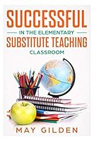 Successful Substitute Teaching in the Elementary Classroom 108990018X Book Cover