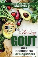 The Healing GOUT DIET Cookbook for Beginners: Easy and Nutritious Recipes to Help You Control Gout Attacks, Prevent Recurring Gout, Manage Gaut, Reduce Uric Acid, reduce flares & Inflammation control B0DF566438 Book Cover
