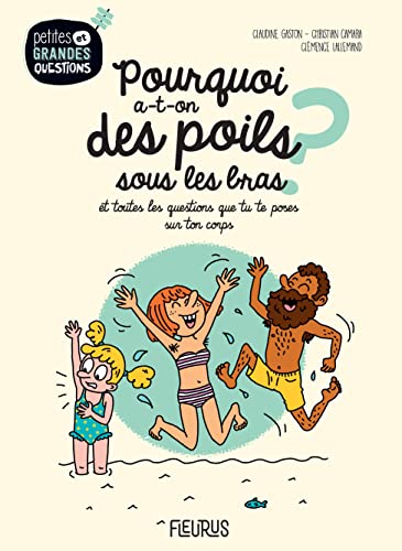 Pourquoi a-t-on des poils sous les bras ?, tome 17: Et toutes les questions que tu te poses sur ton corps !