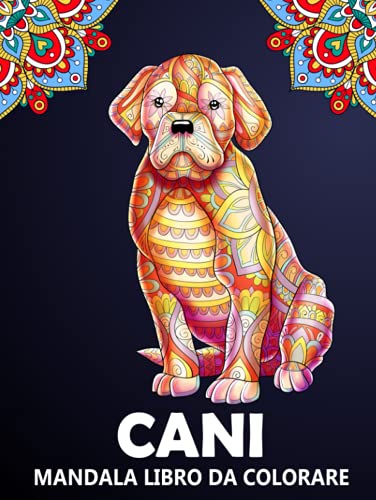 Cani Mandala Libro da Colorare: Disegni Canini per Alleviare lo Stress e Rilassarsi - Colorare Zentangle per Bambini, Adulti e Amanti dei Cani