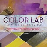 Color Lab for Mixed-Media Artists: 52 Exercises for Exploring Color Concepts through Paint, Collage, Paper, and More (Lab Series)