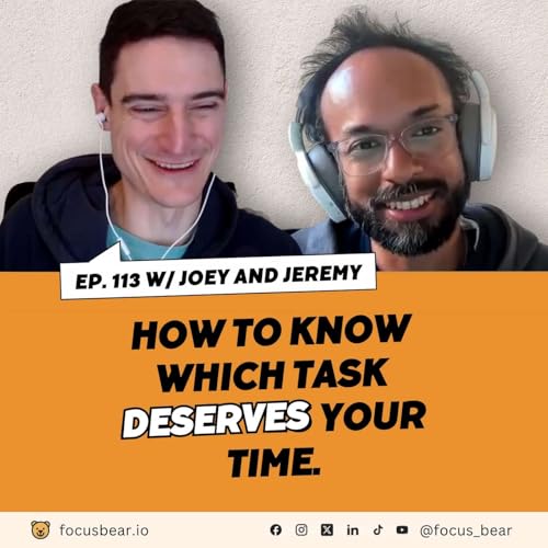 Episode 113: How to Prioritize Tasks and Stay Focused | Productivity Tips from Jeremy & Joey &ndash; Ep 113