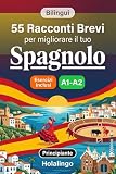 55 brevi racconti bilingui per migliorare il tuo spagnolo per principianti: Arricchisci il vocabolario, migliora la lettura e metti alla prova le tue ... esercizi per studenti adulti (Livello A1-A2)