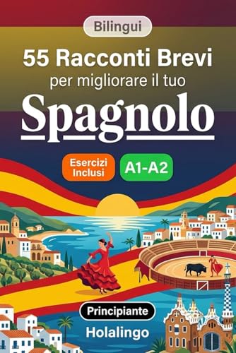 55 brevi racconti bilingui per migliorare il tuo spagnolo per principianti: Arricchisci il vocabolario, migliora la lettura e metti alla prova le tue ... esercizi per studenti adulti (Livello A1-A2)