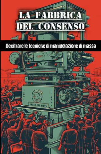 La fabbrica del consenso: Decifrare le tecniche di manipolazione di mass