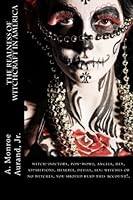 The Realness of Witchcraft in America: witch-doctors, pow-wows, angels, hex, apparitions, hexerei, devils, sex: witches or no witches, you should read this account!. 1502432900 Book Cover