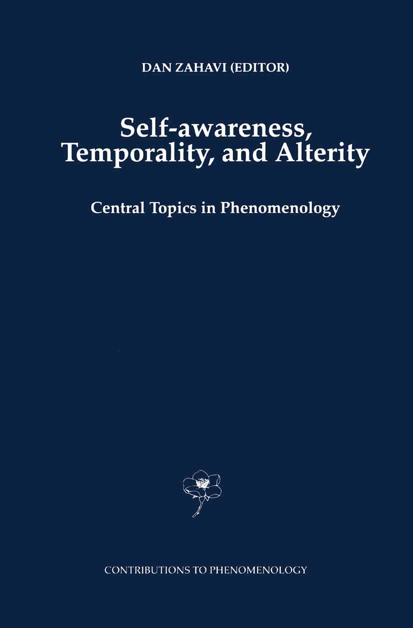 Self-Awareness, Temporality, and Alterity: Central Topics in Phenomenology (Contributions to Phenomenology Book 34)