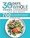 30 Day Whole Food Cookbook For Beginners : 700 Simple, Easy and Delicious Recipes to Help You Succeed with 30-Day Diet Meal Plan (English Edition)