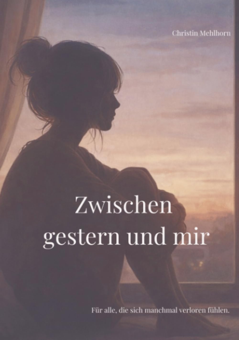 Zwischen gestern und mir: Für alle, die sich manchmal verloren fühlen.