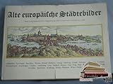  Alte europäische Städtebilder : 32 Darst. auf 27 farb. Bl. nach Georg Braun u. Franz Hogenberg.