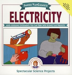Janice VanCleave's Electricity: Mind-boggling Experiments You Can Turn Into Science Fair Projects (Spectacular Science Project Book 10)