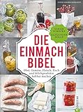  Einmachen: 325 Rezepte für Obst, Gemüse, Fleisch, Fisch und Milchprodukte. Die Einmach-Bibel verrät die raffiniertesten Tricks zum Einkochen Einlegen, ... Fisch und Milchprodukte haltbar machen