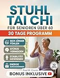 STUHL TAI CHI FÜR SENIOREN ÜBER 60: Sichere Übungen im Sitzen zur Verbesserung des Gleichgewichts, Linderung von Steifheit und Wiederherstellung der Energie in nur 10 Minuten Täglich
