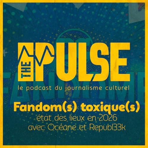 Le(s) fandom(s) : toxicit&eacute;, d&eacute;tournement par les entreprises : &eacute;tat des lieux en 2026 [The Pulse Hors-S&eacute;rie]