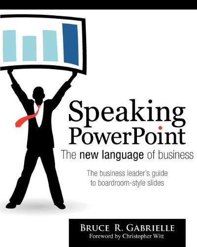 Speaking PowerPoint: The New Language of Business Speaking PowerPoint: The New Language of Business